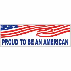 Proud To Be An American - Bumper Sticker