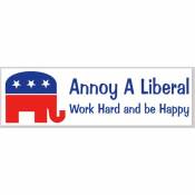 Annoy A Liberal Work Hard And He Happy - Bumper Sticker